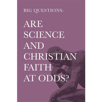 Big Questions: Are Science and Christian Faith at Odds?