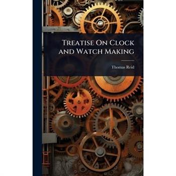 Treatise On Clock and Watch Making