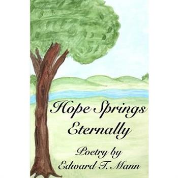 Hope Springs Eternally, Poetry by Edward T. Mann