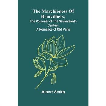 The Marchioness Of Brinvilliers, The Poisoner Of The Seventeenth Century