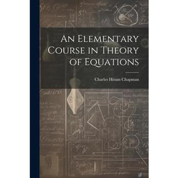 An Elementary Course in Theory of Equations