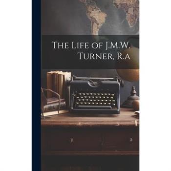 The Life of J.M.W. Turner, R.a