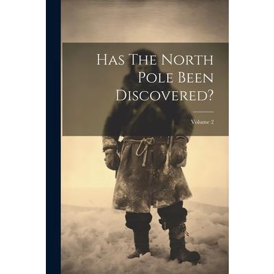 Has The North Pole Been Discovered?; Volume 2