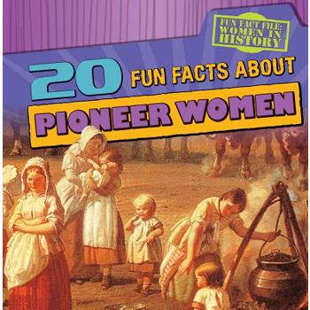20 Fun Facts about Pioneer Women