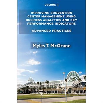 Improving Convention Center Management Using Business Analytics and Key Performance Indicators, Volume II