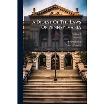 A Digest Of The Laws Of Pennsylvania