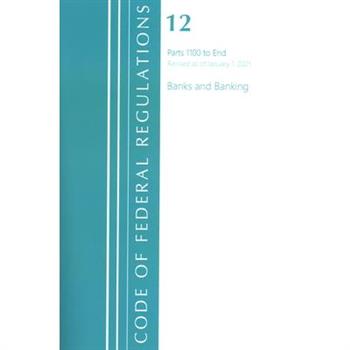 Code of Federal Regulations, Title 12 Banks and Banking 1100-End, Revised as of January 1, 2021