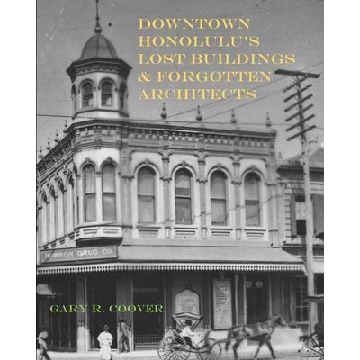Downtown Honolulu's Lost Buildings and Forgotten Architects