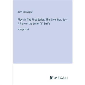 Plays in The First Series; The Silver Box, Joy