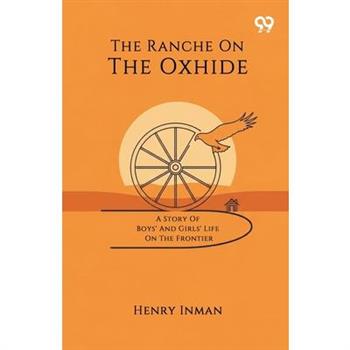The Ranche On The Oxhide A Story Of Boys' And Girls' Life On The Frontier