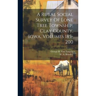 A Rural Social Survey Of Lone Tree Township, Clay County, Iowa, Volumes 185-200
