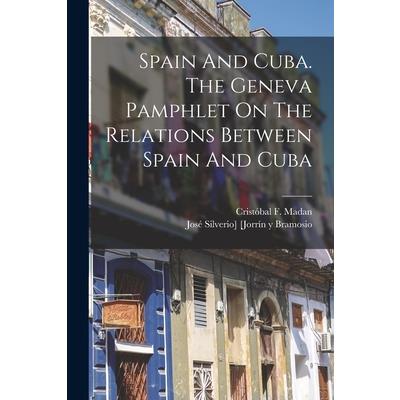 Spain And Cuba. The Geneva Pamphlet On The Relations Between Spain And Cuba