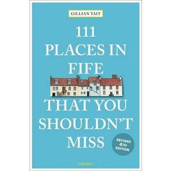 111 Places in Fife That You Shouldn't Miss