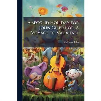 A Second Holiday for John Gilpin, or, A Voyage to Vauxhall