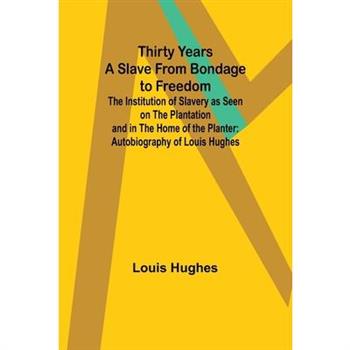Thirty Years a Slave From Bondage to Freedom