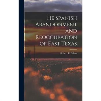 He Spanish Abandonment and Reoccupation of East Texas