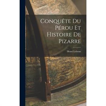 Conqu礙te du P矇rou et Histoire de Pizarre
