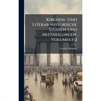 Kirchen- Und Literar-historische Studien Und Mittheilungen, Volumes 1-2