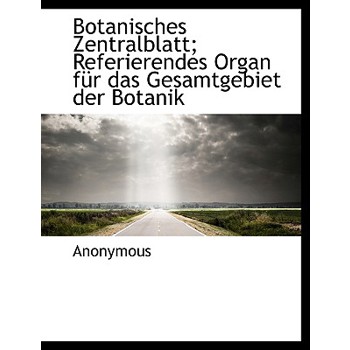 Botanisches Zentralblatt; Referierendes Organ Fur Das Gesamtgebiet Der Botanik