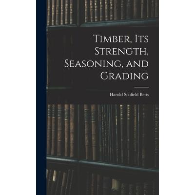 Timber, Its Strength, Seasoning, and Grading