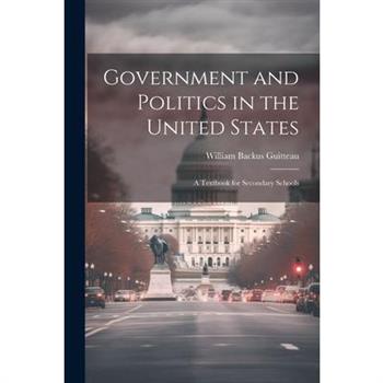 Government and Politics in the United States; a Textbook for Secondary Schools
