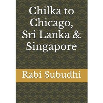 Chilka to Chicago, Sri Lanka & Singapore