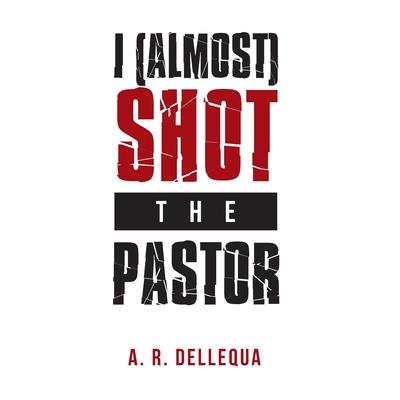 I (Almost) Shot the Pastor