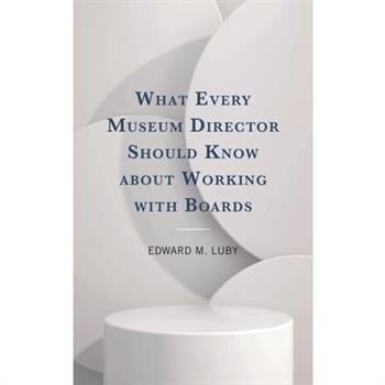 What Every Museum Director Should Know about Working with Boards