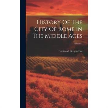 History Of The City Of Rome In The Middle Ages; Volume 2