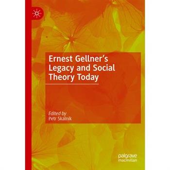 Ernest Gellner's Legacy and Social Theory Today
