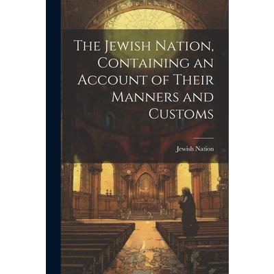 The Jewish Nation, Containing an Account of Their Manners and Customs
