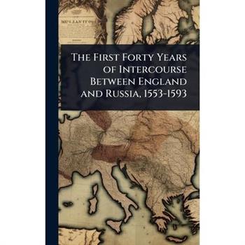 The First Forty Years of Intercourse Between England and Russia, 1553-1593