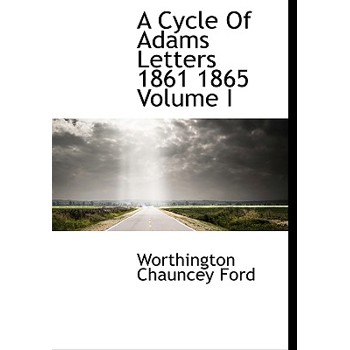 A Cycle of Adams Letters 1861 1865 Volume I