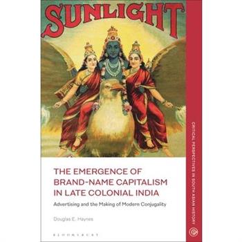 The Emergence of Brand-Name Capitalism in Late Colonial India