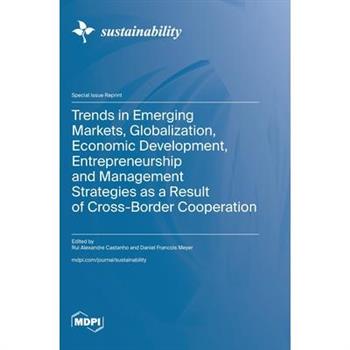 Trends in Emerging Markets, Globalization, Economic Development, Entrepreneurship and Management Strategies as a Result of Cross-Border Cooperation
