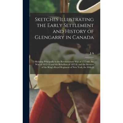 Sketches Illustrating the Early Settlement and History of Glengarry in Canada