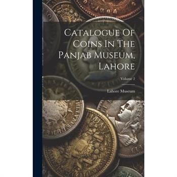 Catalogue Of Coins In The Panjab Museum, Lahore; Volume 2