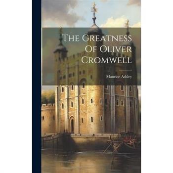 The Greatness Of Oliver Cromwell