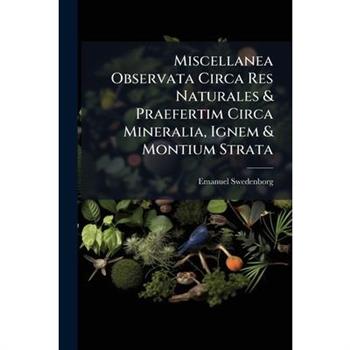 Miscellanea Observata Circa Res Naturales & Praefertim Circa Mineralia, Ignem & Montium Strata