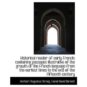 Historical Reader of Early French; Containing Passages Illustrative of the Growth of the French Lang