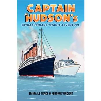 Captain Hudson’s Extraordinary Titanic Adventure