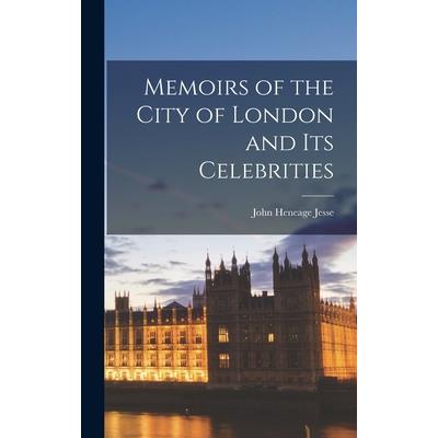 Memoirs of the City of London and Its Celebrities