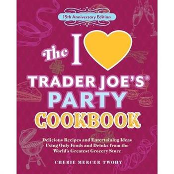 The I Love Trader Joe's Party Cookbook: 15th Anniversary Edition