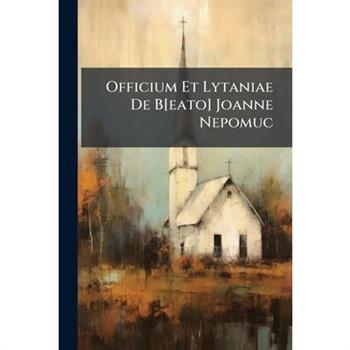 Officium Et Lytaniae De B[eato] Joanne Nepomuc