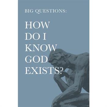 Big Questions: How Do I Know God Exists?