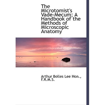The Microtomist’s Vade-Mecum; A Handbook of the Methods of Microscopic Anatomy