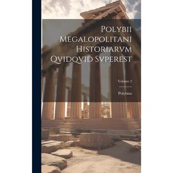Polybii Megalopolitani Historiarvm Qvidqvid Svperest; Volume 2