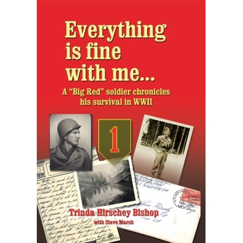 Everything Is Fine with Me... a Big Red Soldier Chronicles His Survival in WWII