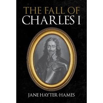 The Fall of Charles I