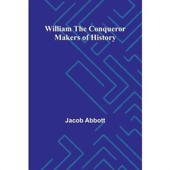 William the Conqueror Makers of History